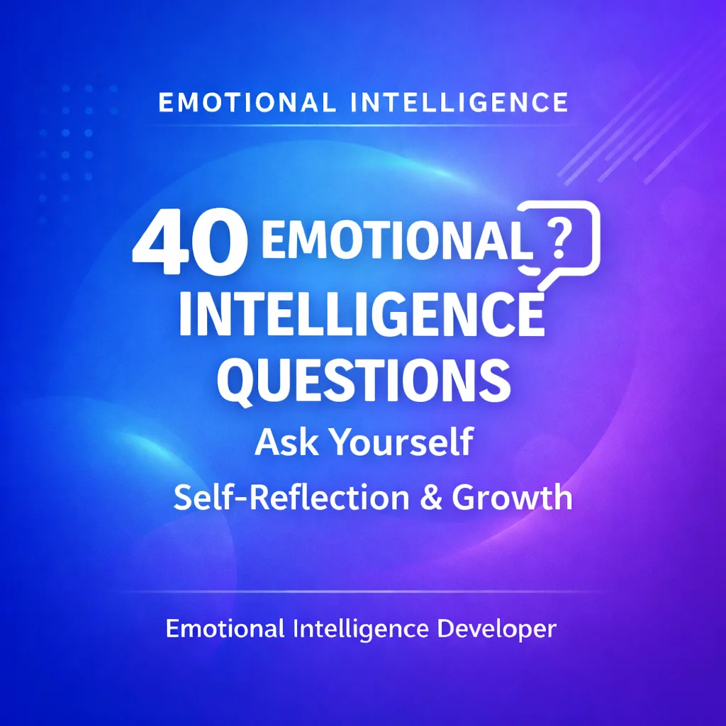 40 Emotional Intelligence Questions to Ask Yourself (Self-Reflection & Growth)